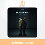 دانلود آهنگ مسیح و آرش این تو بمیری