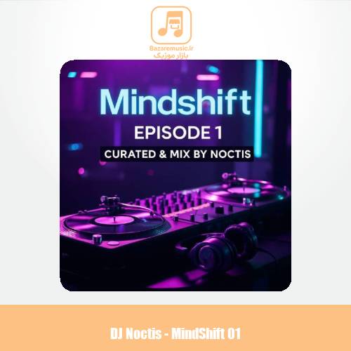 دانلود آهنگ دیجی ناکتیس پادکست MindShift 01